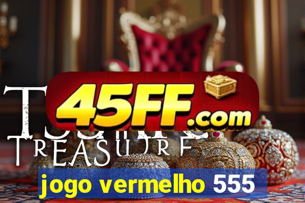 jogo vermelho 555